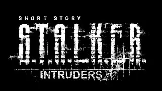 STALKER Short Story - Intruders.(Незваные гости).часть 2.