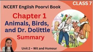 Class 7 English | Animals, Birds, and Dr. Dolittle Summary | Poorvi Book Unit 2 Chapter 1 Summary