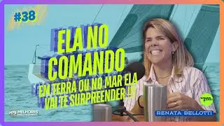 Em terra ou no mar, ela vai te surpreender! - Renata Bellotti | Sailing Cast - Ep.#38