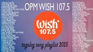 Top OPM Tagalog Love Songs 2025 Playlist ?? Best Of Wish 107.5 Songs Playlist 2026