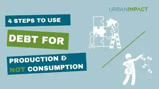 Four Steps to Use Debt for Production and NOT Consumption