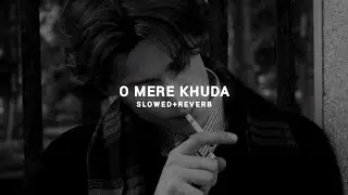 O Mere Khuda - Slowed + Reverb | Atif Aslam