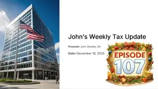 Episode 107  Weekly Tax Update for 12 19 2025