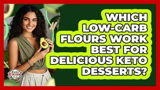 Which Low-carb Flours Work Best For Delicious Keto Desserts? - Keto Kitchen HQ