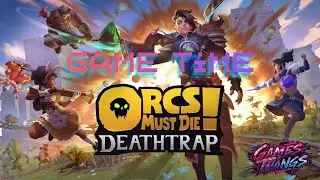 Game Time. Episode #390. Orcs Must Die! Deathtrap.