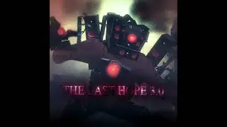 The last hope 3.0  #edit #skibiditoilet #foryou