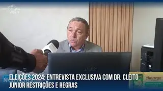 ELEI&Ccedil;&Otilde;ES 2024: ENTREVISTA EXCLUSIVA COM DR. CLEITO J&Uacute;NIOR RESTRI&Ccedil;&Otilde;ES E REGRAS