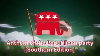 Anthem of the Republican Party (Southern Version)