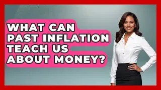 What Can Past Inflation Teach Us About Money? | Inflation Insight Channel News