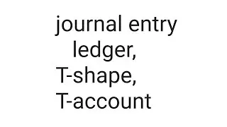 journal entry, ledger, T-shape, T-account for bbs 1st year
