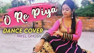 O Re Piya - Aja nachle | Payel Ghosh | Dance Cover | Rahat Fateh Ali Khan | Jugnuunicorn