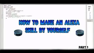 How To Make An Alexa Skill By Yourself (For Beginners)#1