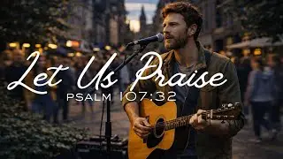 Let Us Praise - City Psalms: Calling