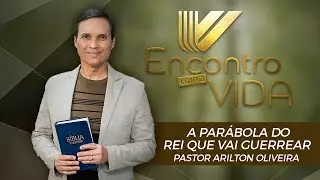 SBT 099 - A PARÁBOLA DO REI QUE VAI GUERREAR/ PARÁBOLAS DE JESUS / ENCONTRO COM A VIDA/PR ARILTON