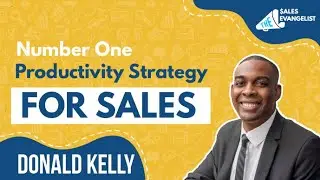 My Number One Productivity Strategy For Sales | Donald Kelly