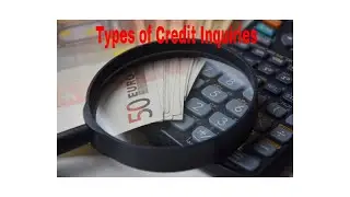 Types of Credit Inquiries!