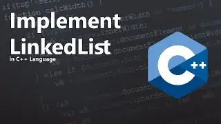 How to Code - Implement LinkedList, C++ Language