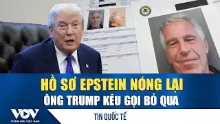 Lùm xùm hồ sơ Epstein: Ông Trump kêu gọi bỏ qua; Cựu Hoàng tử Anh rời dinh thự ngay trong đêm | VOV