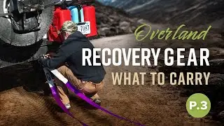 Overland Recovery Gear Pt.3 - Gear for a Level 2 Trip