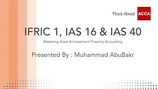 IFRS 40, IFRIC 1 & IAS 16 Explained | Investment Property, Decommissioning & PPE Accounting