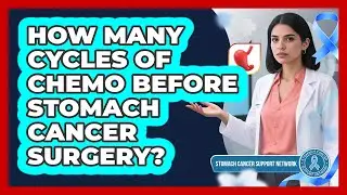 How Many Cycles Of Chemo Before Stomach Cancer Surgery?