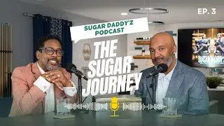 Sugar Daddy’z Podcast Ep. 3 | The Sugar Journey