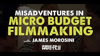 Misadventures in Micro-Budget Filmmaking with James Morosini