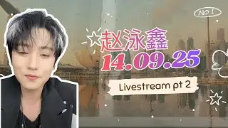 2025.09.14 Zhao Yongxin livestream part 2 eng sub 