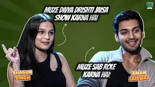 Shagun Singh और Aman Jaiswal ने बताया अपने Dream Work के बारे में, बताया आगे के show के बारे में!