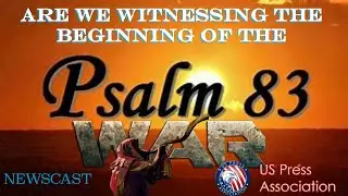 Are We Witnessing the Beginning of the Psalm 83 War
