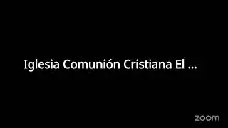 Reuni&oacute;n de Zoom de Iglesia Comuni&oacute;n Cristiana El Buen Pastor