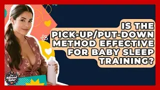 Is The Pick-Up/Put-Down Method Effective For Baby Sleep Training? - The Millennial Mother