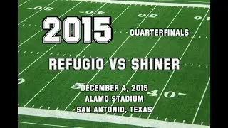 2015:  🏈 Quarterfinals:  Refugio vs Shiner