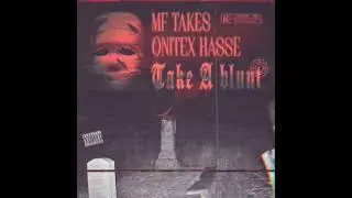 MF TAKES - TAKE A BLUNT w/ ONITEX HASSE