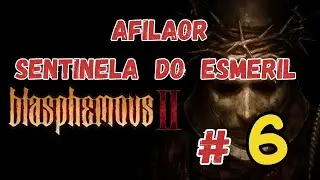 Blasphemous 2 | # 6 - Afilaor, Sentinela do Esmeril !!!