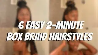 6 EASY 2-minute Box Braid Hairstyles [w/o PINS]