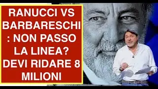RANUCCI VS BARBARESCHI: NON PASSO LA LINEA? DEVI RIDARE 8 MILIONI