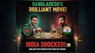 Bangladesh SHOCKS India with Chess Revenge