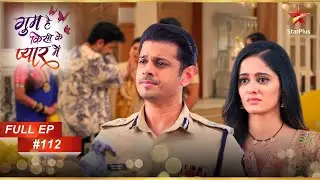 Virat supports Sai! | Full Episode:112 | Ghum Hai Kisikey Pyaar Meiin