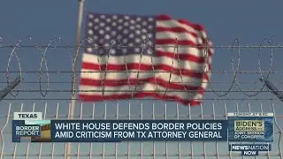 White House defends border policies amid criticism from Texas attorney general