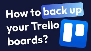 How to back up your Trello boards & cards?