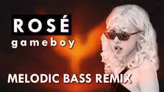 ROSÉ - gameboy [Melodic Bass REMIX]