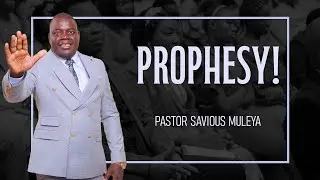 Prophesy! - Pastor Savious Muleya