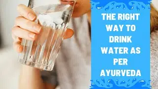 The right way to drink water as per Ayurveda