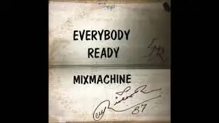 MIX MACHINE - EVERYBODY READY