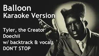 Balloon - Tyler, the Creator (Karaoke Version) [Don't stop included]