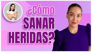 ¿Cómo SANAR HERIDAS?