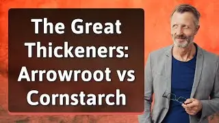 The Great Thickeners: Arrowroot vs Cornstarch