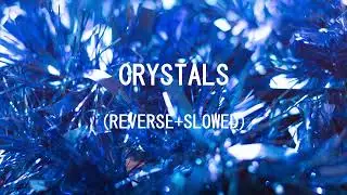 CRYSTALS (REVERSE+SLOWED) BY Pr1svx || REVERSED.