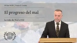 02 - El progreso del mal | Pastor B. Lozano | IBRPG
